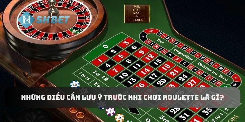 Những điều cần lưu ý trước khi chơi roulette là gì?