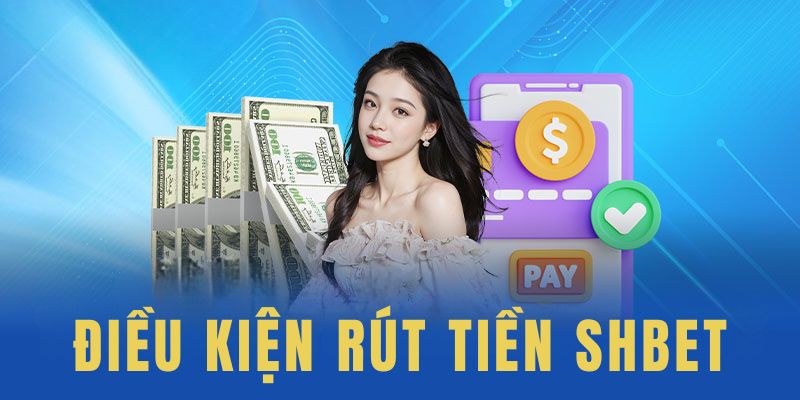 Đáp ứng điều khoản rút tiền SHBET